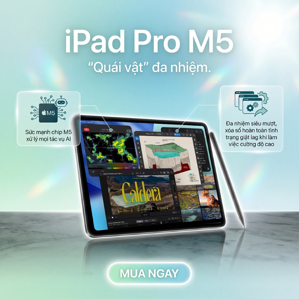 iPad Pro M5 – “Quái vật” đa nhiệm dành cho người làm việc cường độ cao