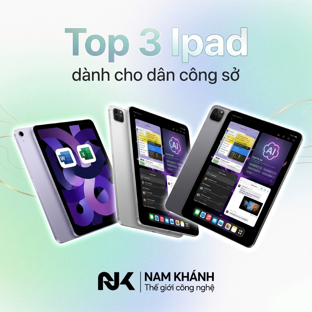 Top 3 iPad dành cho dân công sở đang mua nhất hiện nay: Mạnh, nhẹ, làm việc hiệu quả